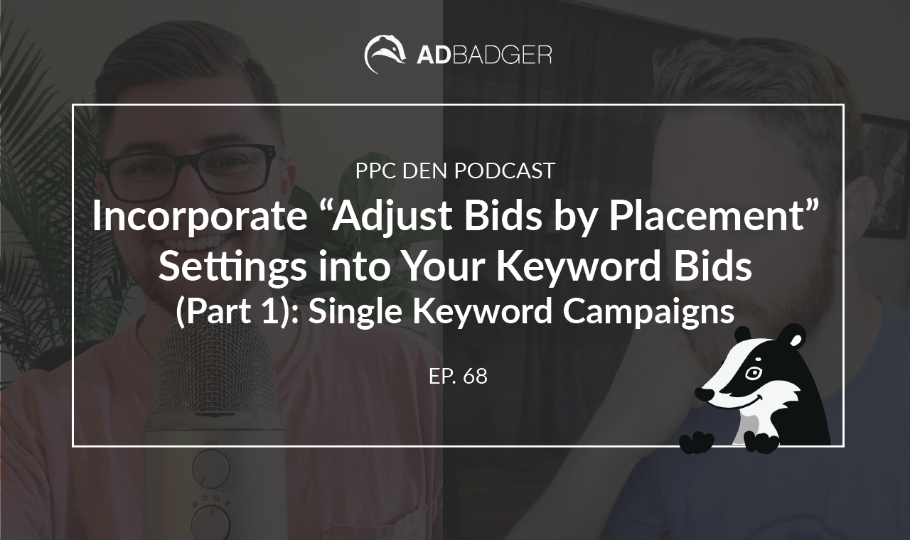 [PPC Den Podcast Ep. 68] How to Incorporate “Adjust Bids by Placement ...