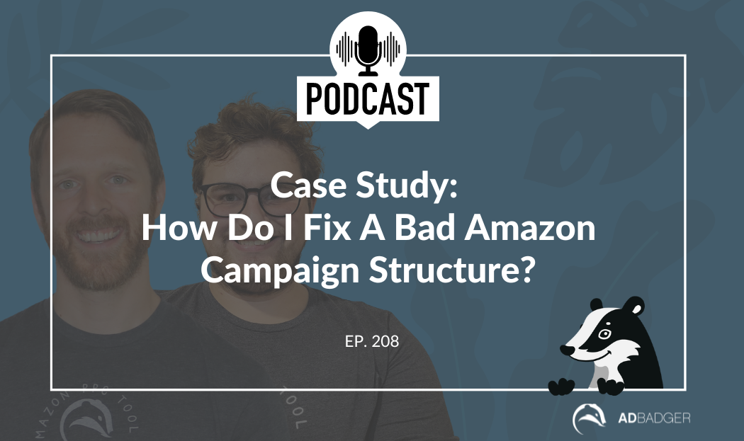 Case Research: How Do I Repair A Unhealthy Amazon Marketing campaign Construction? [The PPC Den Podcast]