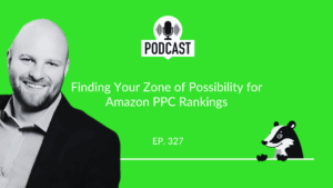 Finding Your Zone of Possibility for Amazon PPC Rankings [The PPC Den Podcast]