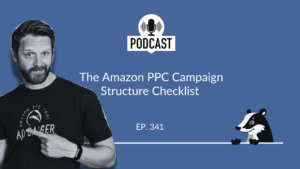 The Amazon PPC Campaign Structure Checklist [The PPC Den Podcast]